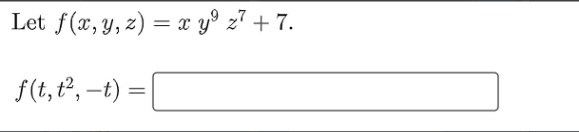 Solved Let f(x, y, z) = x yº z7 + 7. f(t,t”, -t) = | Chegg.com