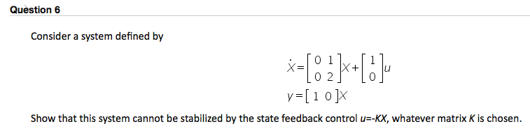 Solved Question 6 Consider a system defined by X= 0 1 02 y=[ | Chegg.com