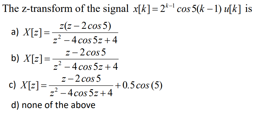 Solved The Z Transform Of The Signal X K 2k 1 Cos 5 K Chegg Com