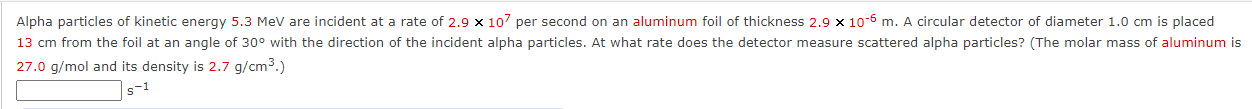 Alpha particles of kinetic energy \( 5.3 \mathrm{MeV} \) are incident at a rate of \( 2.9 \times 10^{7} \) per second on an a