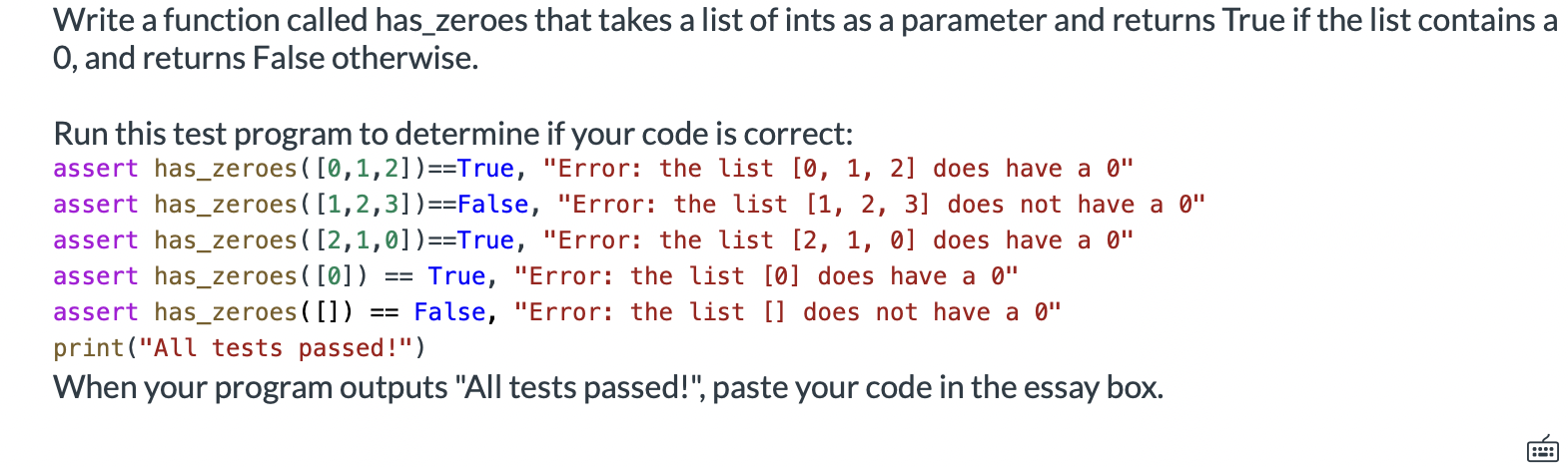 Write a function called has_zeroes that takes a list of ints as a parameter and returns True if the list contains a 0, and re