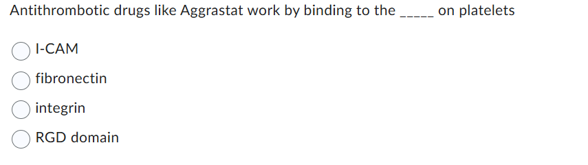 Solved Antithrombotic drugs like Aggrastat work by binding | Chegg.com