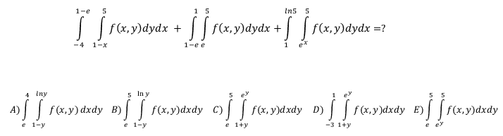 \[ \int_{-4}^{1-e} \int_{1-x}^{5} f(x, y) d y d x+\int_{1-e}^{1} \int_{e}^{5} f(x, y) d y d x+\int_{1}^{\ln 5} \int_{e^{x}}^{