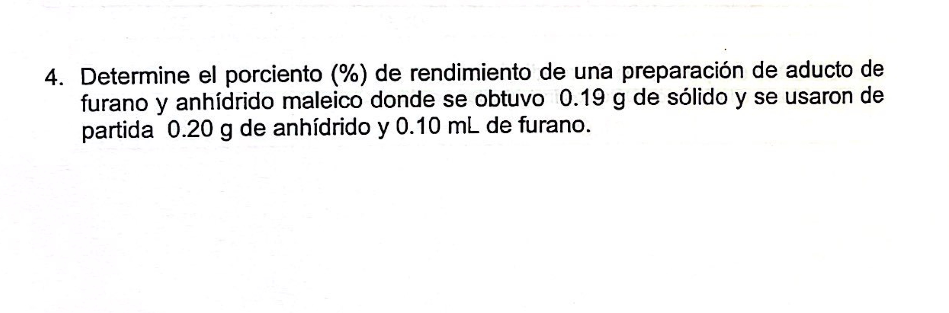 4. Determine el porciento (\%) de rendimiento de una preparación de aducto de furano y anhídrido maleico donde se obtuvo \( 0