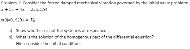 Solved Problem 1) Consider the forced damped mechanical | Chegg.com
