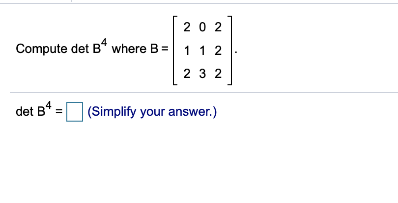 Solved 2 0 2 Compute Det B4 Where B = 1 1 2 2 3 2 Det B* = | Chegg.com