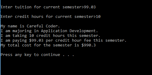 Enter tuition for current semester \( >99.03 \)
Enter credit hours for current semester \( >10 \)
My name is Careful Coder.
I