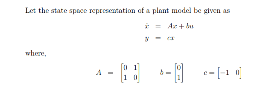 Solved Let the state space representation of a plant model | Chegg.com