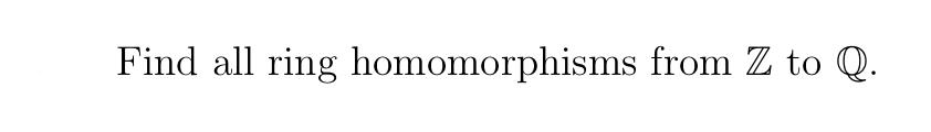 Solved Find All Ring Homomorphisms From Z To Q. | Chegg.com