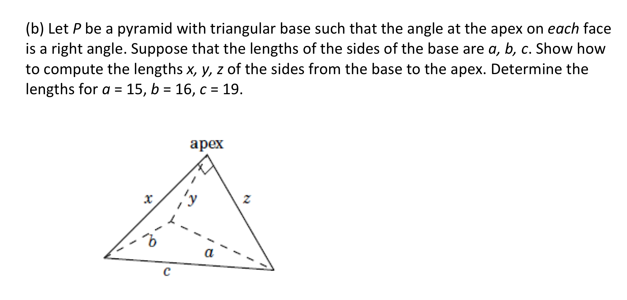 (b) Let \( P \) be a pyramid with triangular base such that the angle at the apex on each face is a right angle. Suppose that