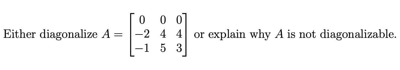 Solved To 007 Either diagonalize A= -2 4 4 -1 5 3 or explain | Chegg.com