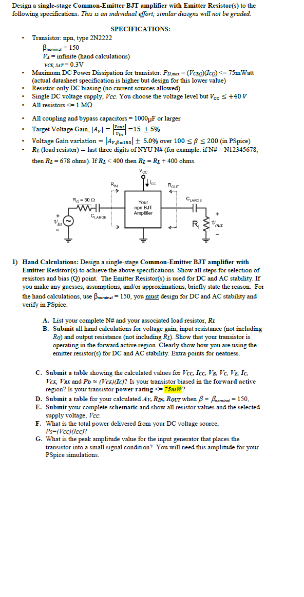 Design a single-stage Common-Emitter BJT amplifier with Emitter Resistor(s) to the
following specifications. This is an indiv
