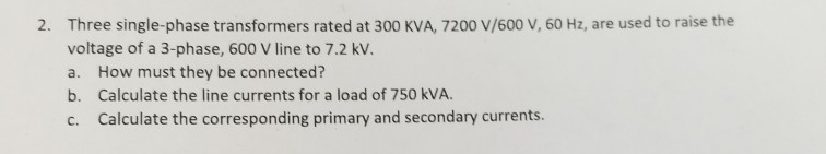 Solved 2. Three single-phase transformers rated at 300 KVA | Chegg.com