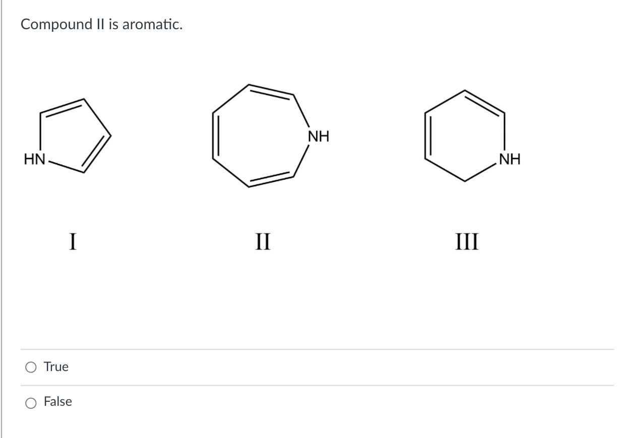 Solved Compound II is aromatic. NH HN. NH I II III True | Chegg.com