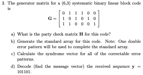 Solved 3. The generator matrix for a (6,3) systema tic | Chegg.com