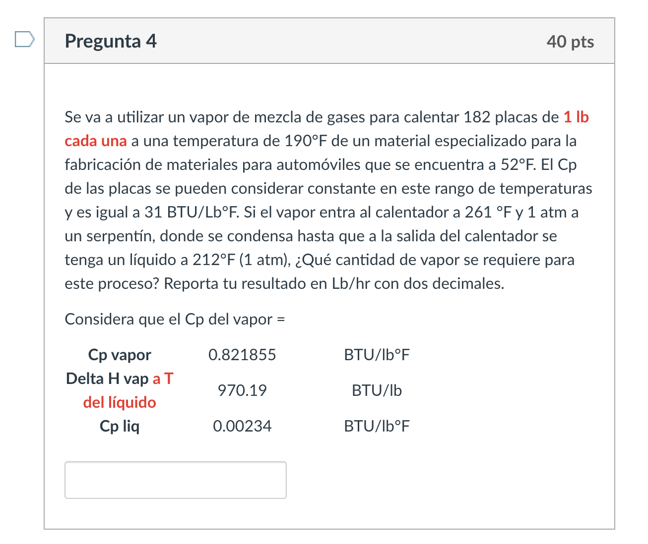 Se va a utilizar un vapor de mezcla de gases para calentar 182 placas de \( 1 \mathrm{lb} \) cada una a una temperatura de \(