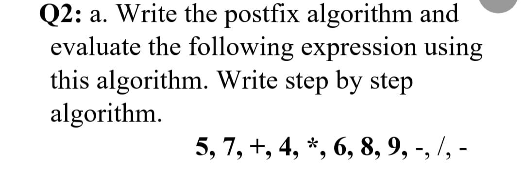 Solved Q2: a. Write the postfix algorithm and evaluate the | Chegg.com
