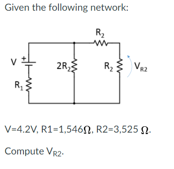 Solved Given the following network: R2 v 2R R$ VR2 R1 | Chegg.com