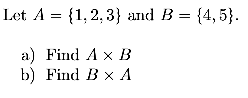 Solved Let A = {1,2,3} And B = {4,5}. A) Find A X B B) Find | Chegg.com