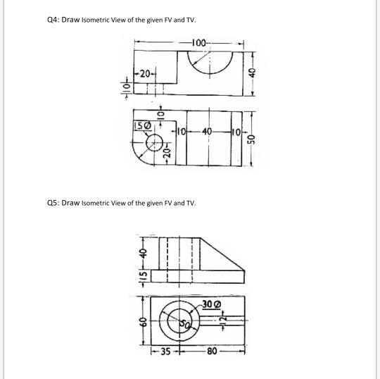 Solved Q4: Draw Isometric View of the given FV and TV. - | Chegg.com