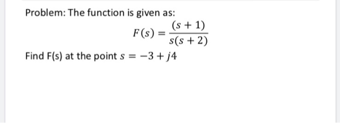 Solved Problem: The function is given as: F(s) - (s+ 1 s(s + | Chegg.com