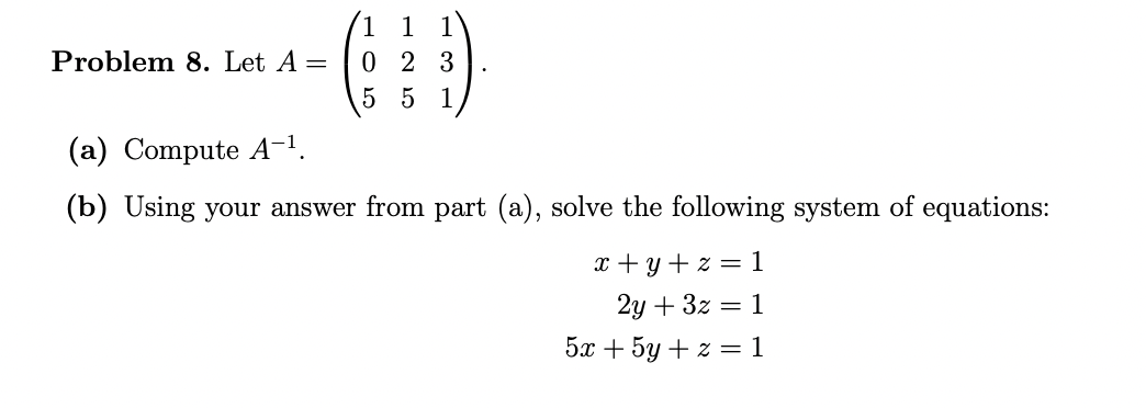 Solved Problem 8. ﻿Let A=([1,1,1],[0,2,3],[5,5,1]).(a) | Chegg.com