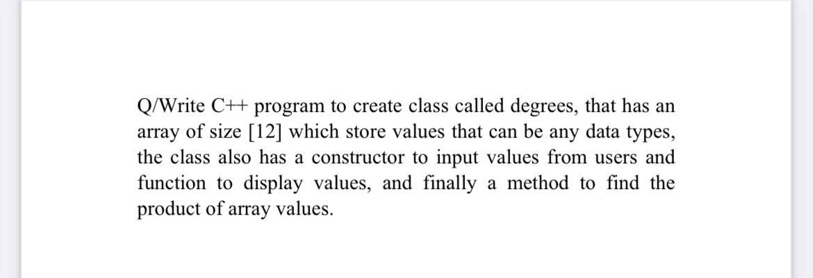 Solved Q/Write C++ program to create class called degrees, | Chegg.com