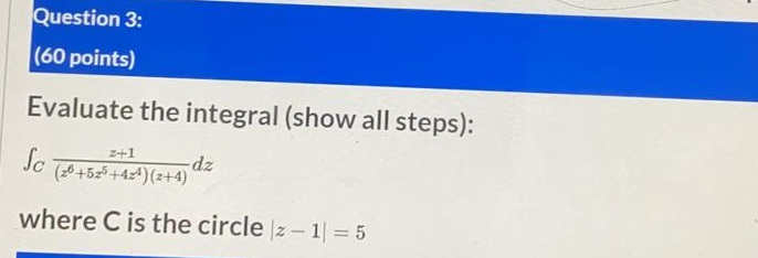 Solved Question 3: (60 points) Evaluate the integral (show | Chegg.com