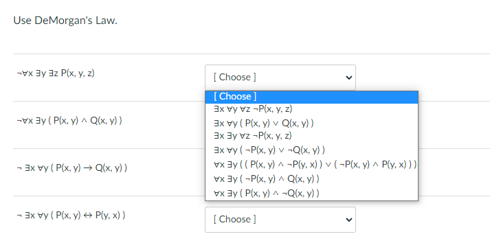 Use De Morgans Law. - x3y az Plx, y, z) -Vx By( P(x, y) + Q(x, y)) [Choose ] [Choose] 3x vy VZ -P(x, y, z) 3x vy (Plx, y) v