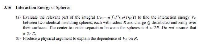 Solved 3.16 Interaction Energy of Spheres (a) Evaluate the | Chegg.com