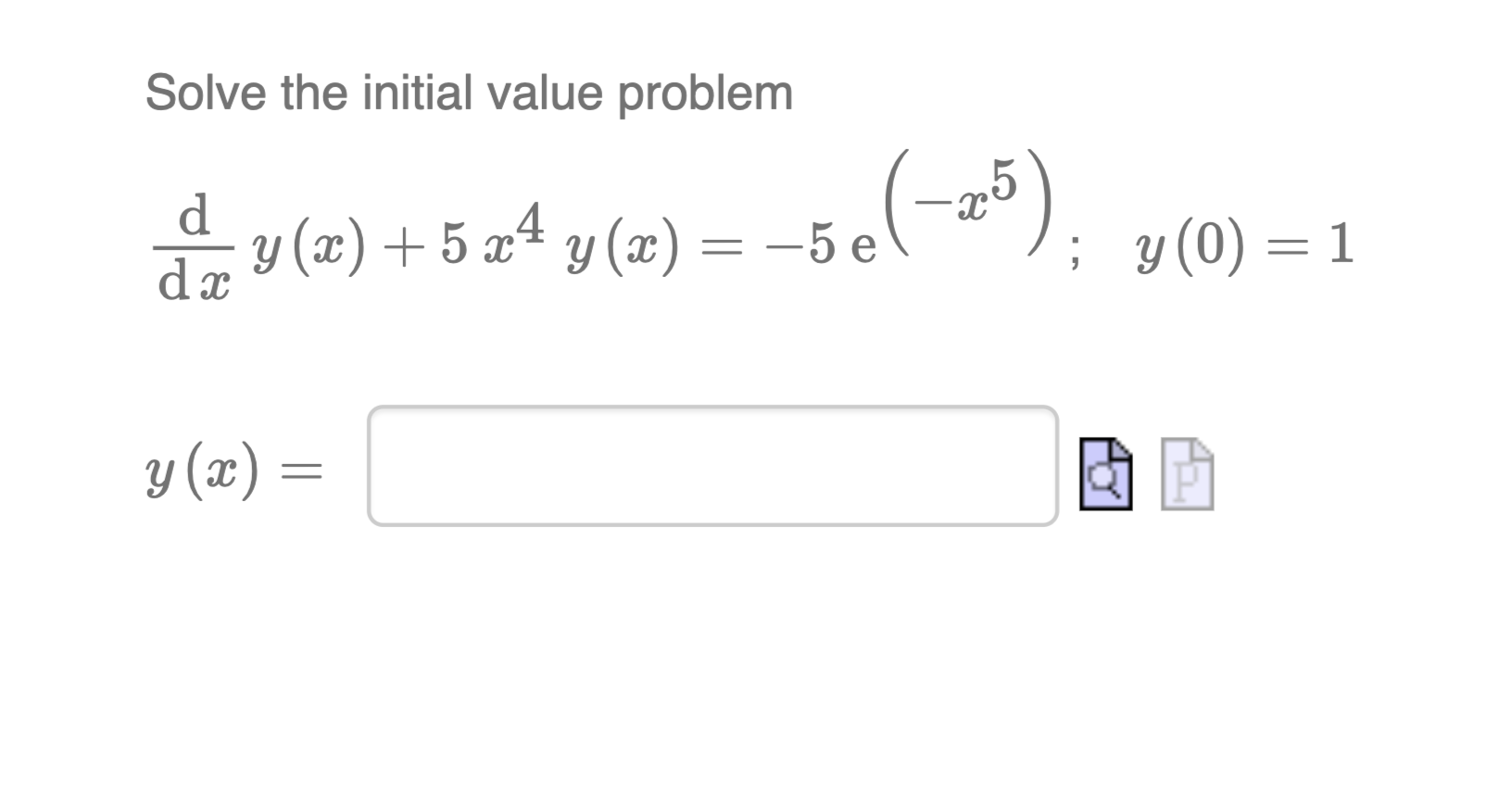 Solve the initial value problem \[ \begin{array}{l} \frac{\mathrm{d}}{\mathrm{d} x} y(x)+5 x^{4} y(x)=-5 \mathrm{e}^{\left(-x