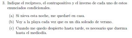 3. Indique el recíproco, el contrapositivo y el inverso de cada uno de estos enunciados condicionales. (a) Si nieva esta noch