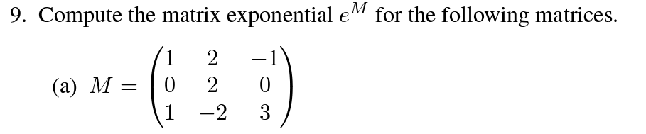 Solved 9. Compute the matrix exponential eM for the | Chegg.com