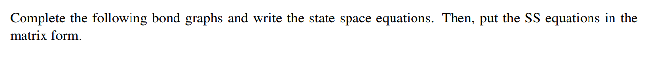 Solved Complete the following bond graphs and write the | Chegg.com