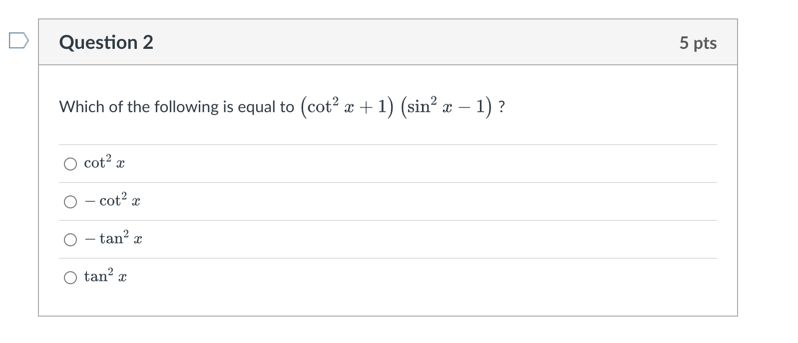 Solved ich of the following is equal to (cot2x+1)(sin2x−1) ?