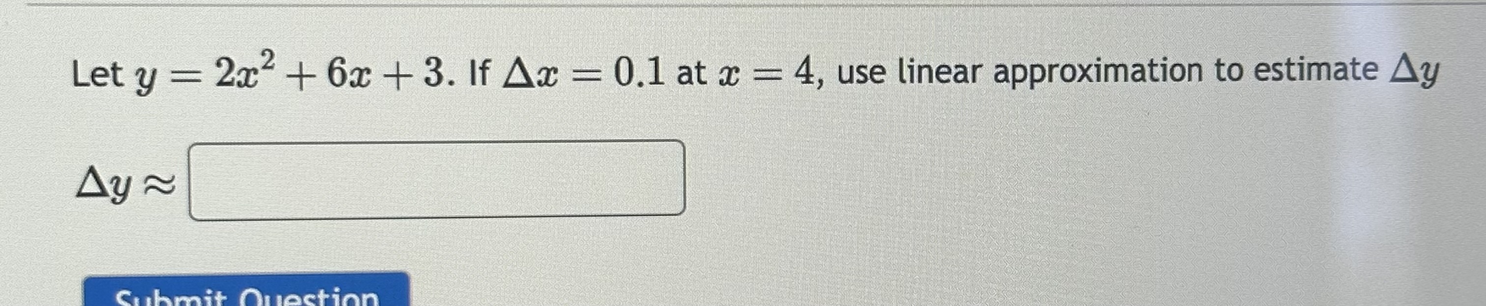 Solved Let y=2x2+6x+3. If Δx=0.1 at x=4, use linear
