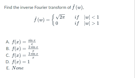 Find the inverse Fourier transform of \( \hat{f}(w) \), \[ \hat{f}(w)=\left\{\begin{array}{lll} \sqrt{2 \pi} & \text { if } &