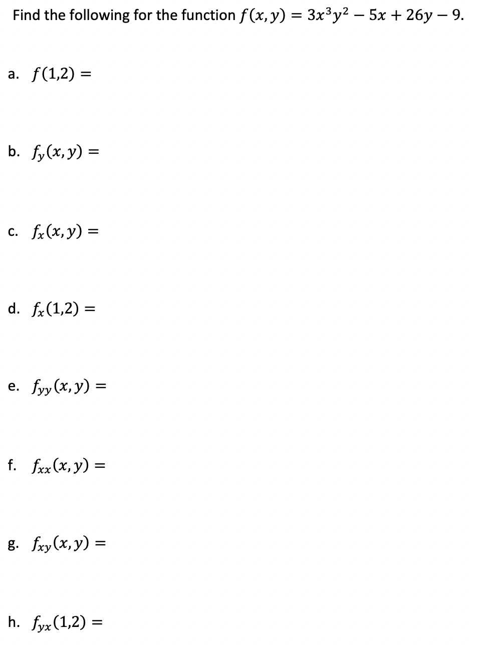 Find the following for the function \( f(x, y)=3 x^{3} y^{2}-5 x+26 y-9 \) a. \( f(1,2)= \) b. \( f_{y}(x, y)= \) c. \( f_{x}