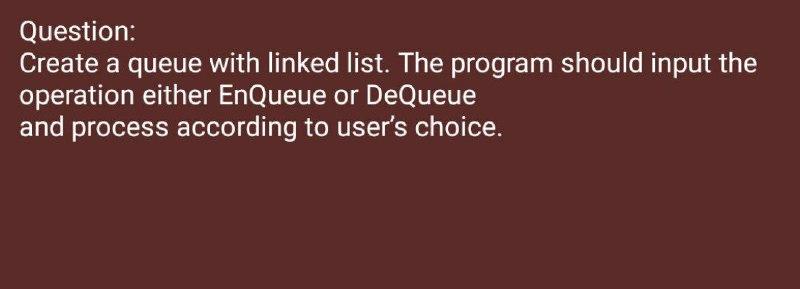 Solved Question: Create a queue with linked list. The | Chegg.com