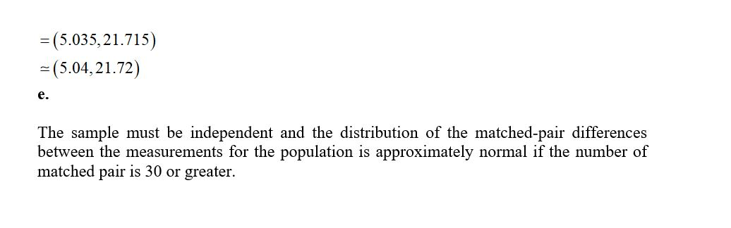 = (5.035,21.715) =(5.04,21.72) e. The sample must be independent and the distribution of the matched-pair differences between