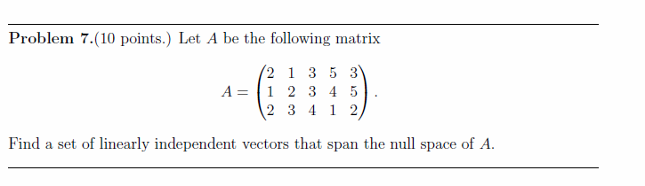 Solved Problem 7.(10 points.) Let A be the following matrix | Chegg.com