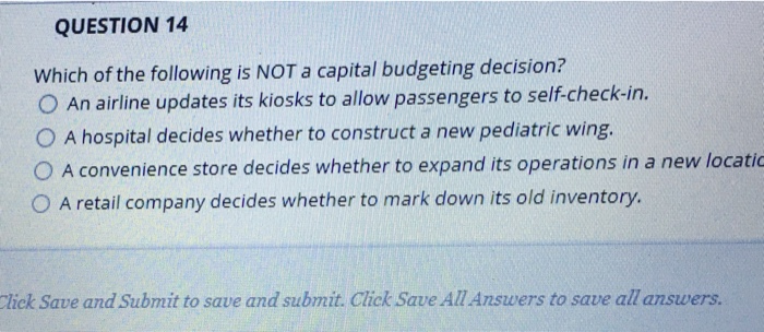 Which Of The Following Is Not A Capital Budgeting Decision Solved QUESTION 14 Which of the following is NOT a capital | Chegg.com