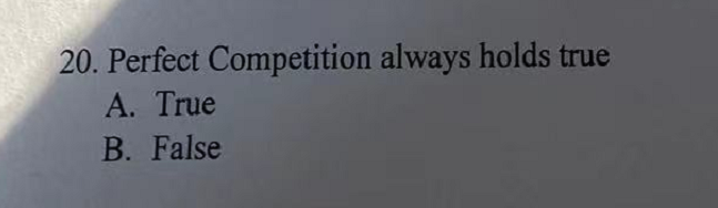 Solved 20. Perfect Competition Always Holds True A. True B. | Chegg.com