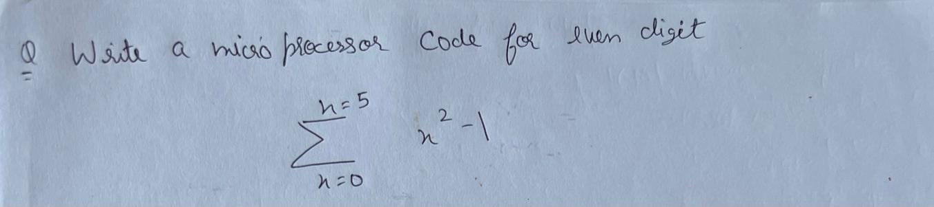 I Write a micró processor Code h = 5 2²-1 n=0 for even digit