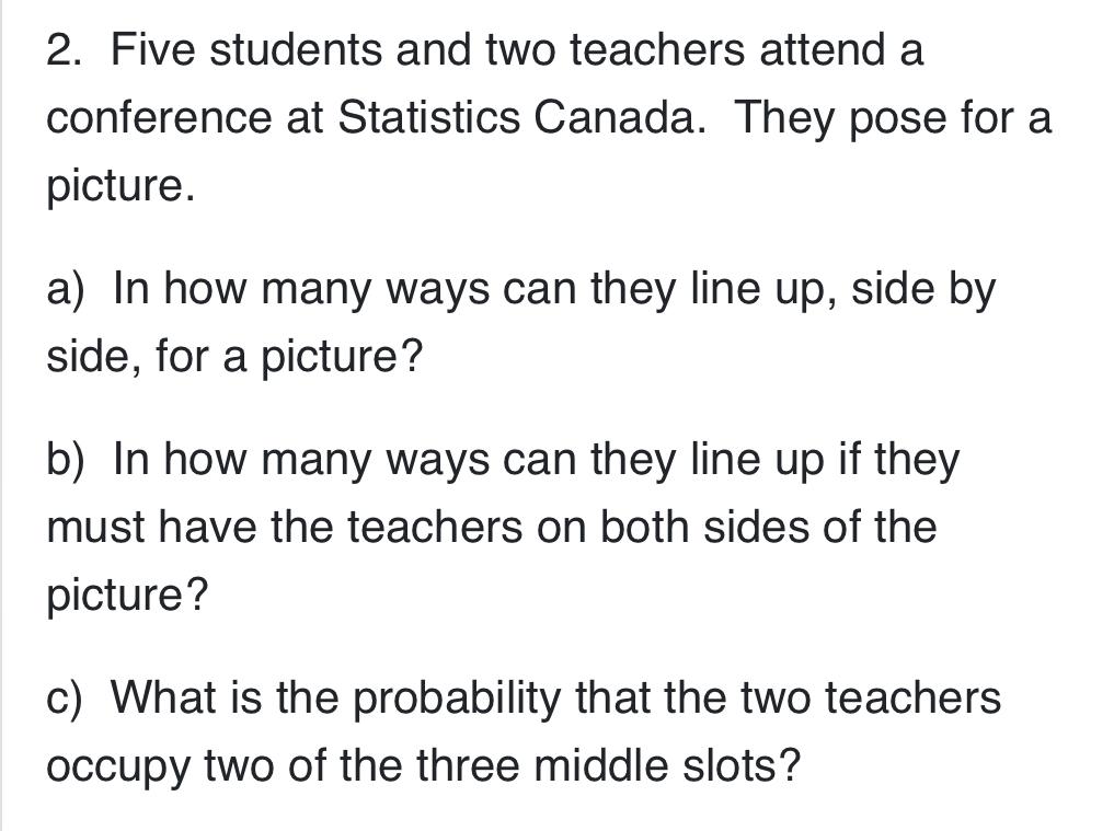 Solved 2. Five students and two teachers attend a conference | Chegg.com