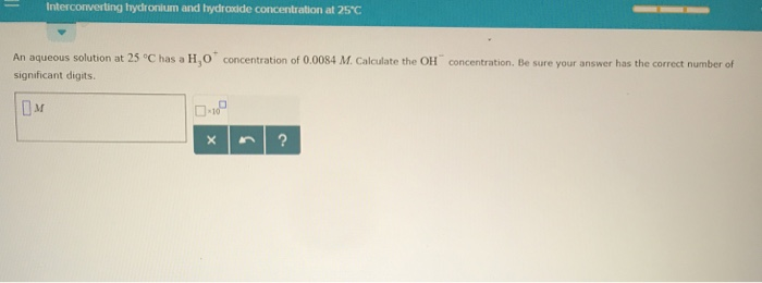 Solved Interconverting Hydronium And Hydradde Concentration Chegg
