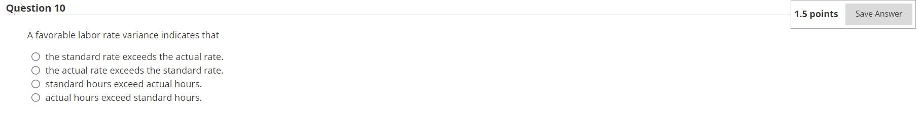 Solved Question 10 A favorable labor rate variance indicates | Chegg.com
