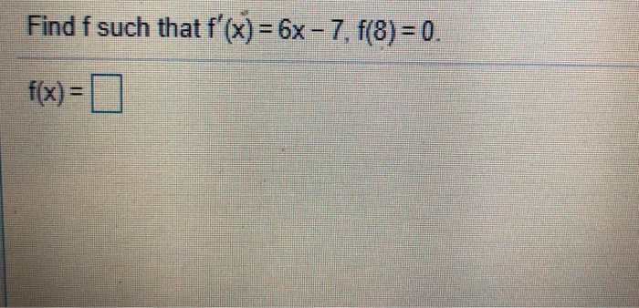 Solved Find F Such That F X 6x 7 F 8 0 F X