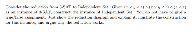 Solved Consider the reduction from 3-SAT to Independent Set. | Chegg.com