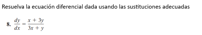 Resuelva la ecuación diferencial dada usando las sustituciones adecuadas 8. \( \frac{d y}{d x}=\frac{x+3 y}{3 x+y} \)